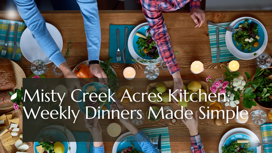 Misty Creek Acres Kitchen: Weekly Dinners Made Simple 3/21/2025